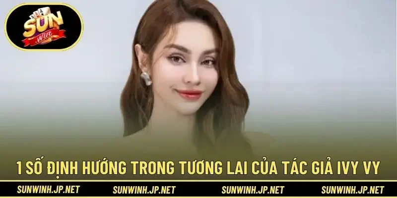 1 số định hướng trong tương lai của tác giả Ivy Vy