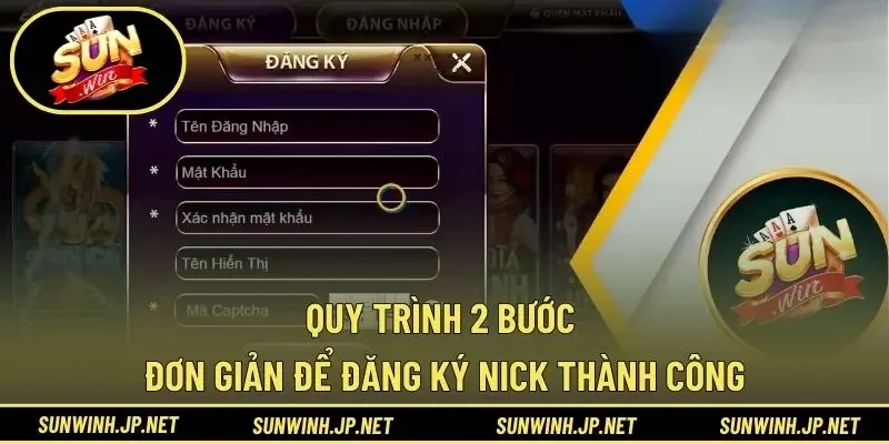 Quy trình 2 bước đơn giản để đăng ký nick thành công