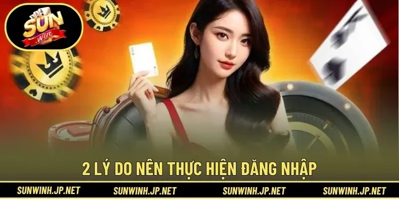 2 lý do nên thực hiện đăng nhập