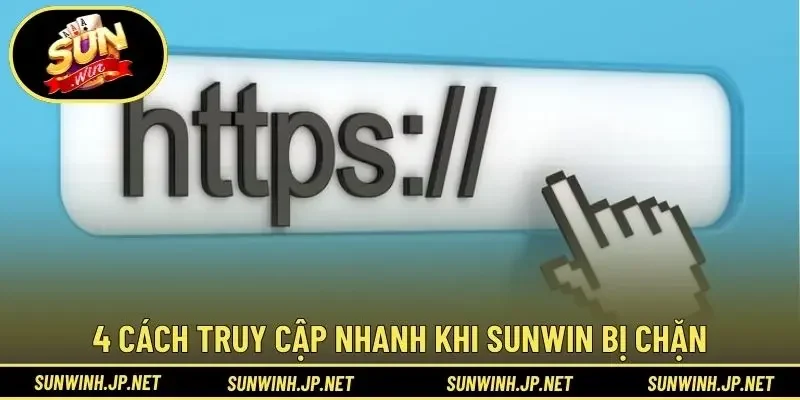 4 cách truy cập nhanh khi Sunwin bị chặn