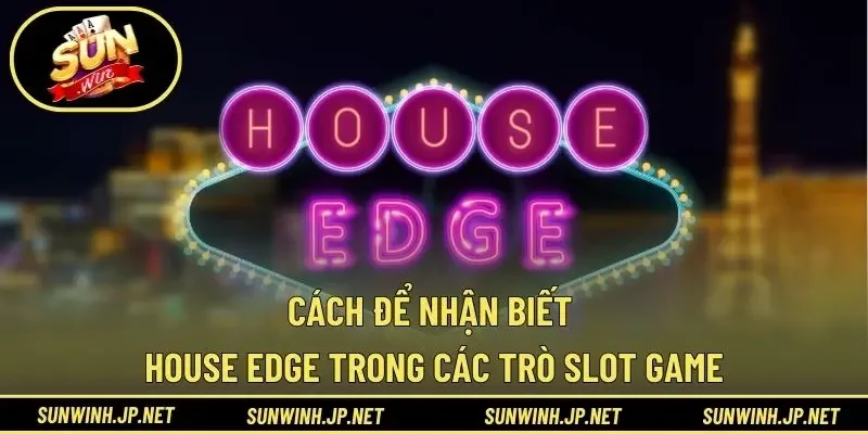 Cách để nhận biết House edge trong các trò slot game