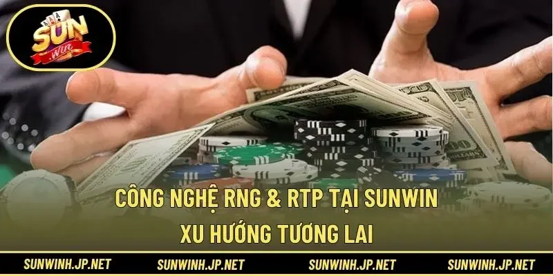 Công nghệ RNG & RTP tại Sunwin