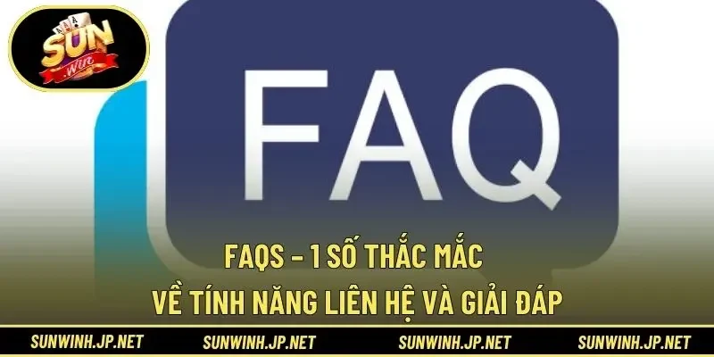 FAQs – 1 số thắc mắc về tính năng liên hệ và giải đáp