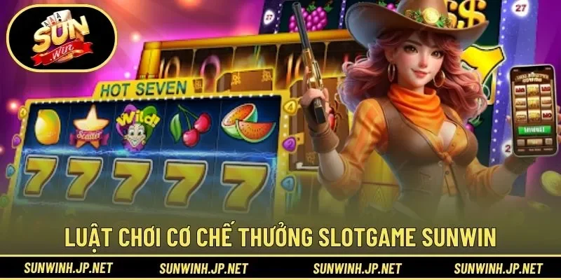Khám phá luật chơi cơ chế thưởng slotgame Sunwin