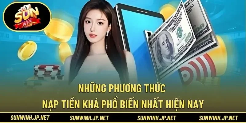 Những phương thức nạp tiền khá phổ biến nhất hiện nay
