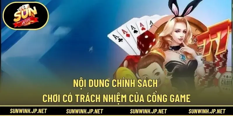Nội dung chính sách chơi có trách nhiệm của cổng game