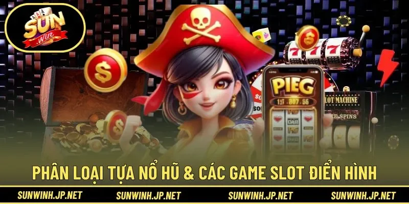 Phân loại tựa nổ hũ & các game slot điển hình