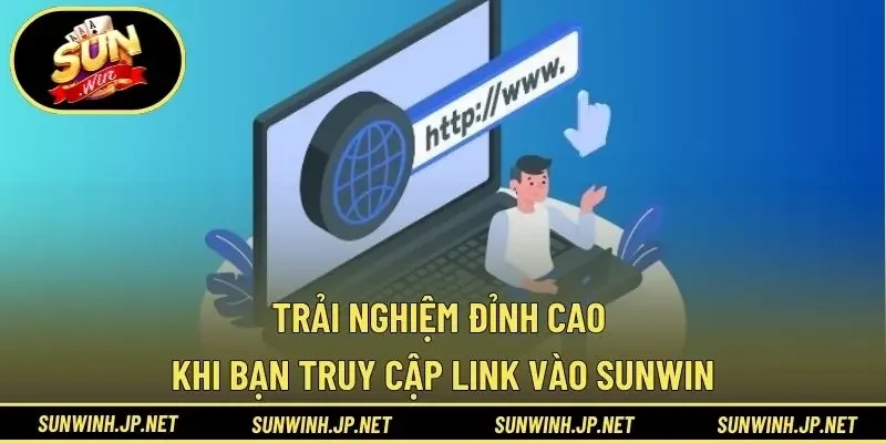 Trải nghiệm đỉnh cao khi bạn truy cập link vào Sunwin